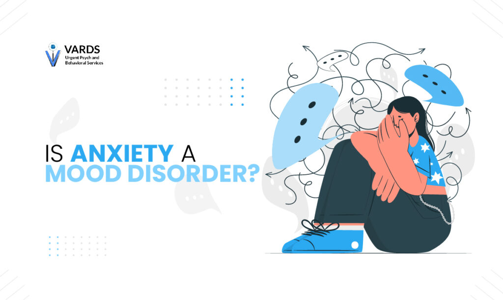 Is Anxiety a Mood Disorder? -VARDS