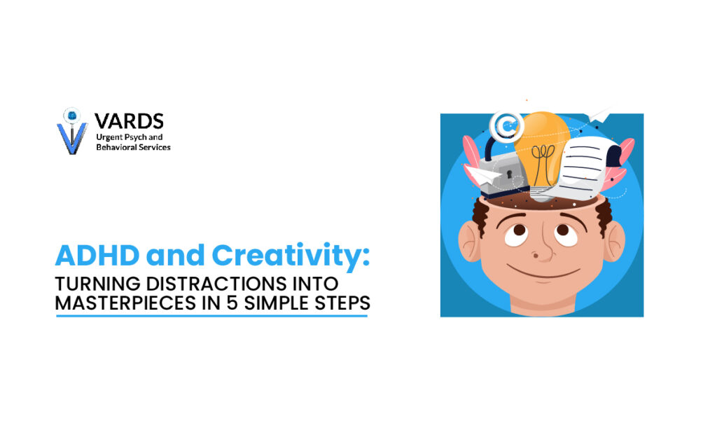 ADHD and Creativity: Turning Distractions into Masterpieces in 5 Simple Steps